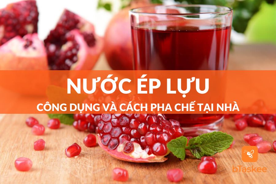 Nước Ép Lựu Có Tác Dụng Gì? Cách Làm Nước Ép Lựu Ngon