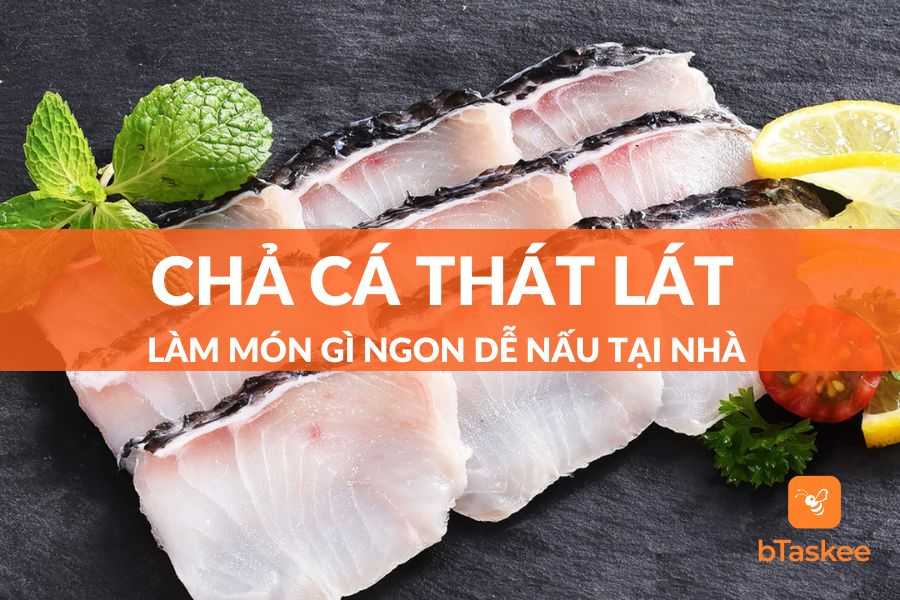 [Giải Đáp] Chả Cá Thát Lát Làm Món Gì Ngon Dễ Nấu Tại Nhà?
