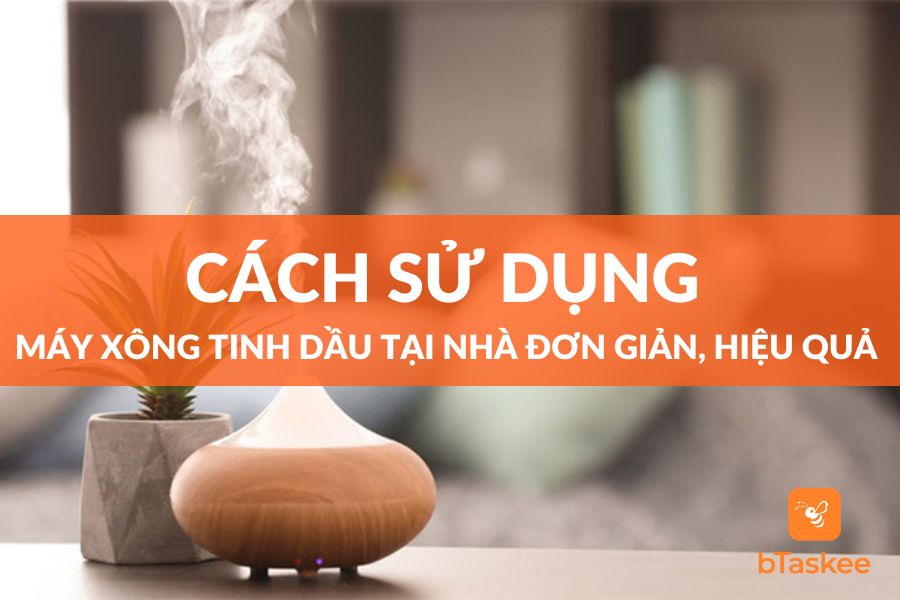 Cách Sử Dụng Máy Xông Tinh Dầu Tại Nhà Hiệu Quả