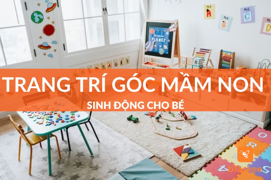 5 Cách Trang Trí Góc Mầm Non Mới Nhất 2023