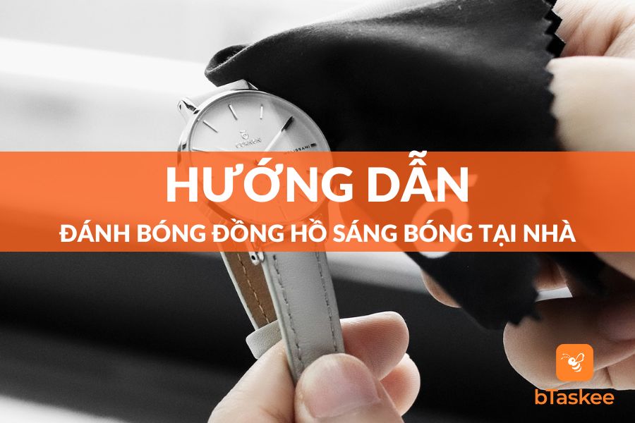 Hướng Dẫn Cách Đánh Bóng Đồng Hồ Sáng Bóng Tại Nhà