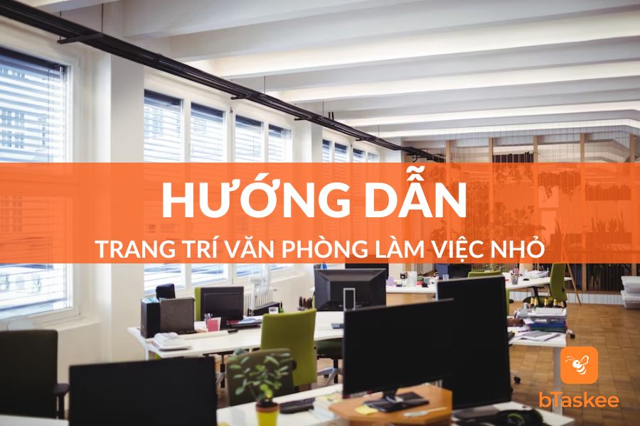 TOP 5 Cách Trang Trí Văn Phòng Làm Việc Nhỏ Đẹp, Hiện Đại