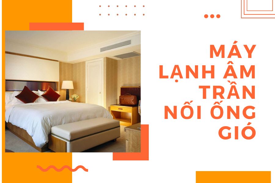 Máy Lạnh  Âm Trần Nối Ống Gió: Giải Pháp Hoàn Hảo Cho Mọi Không Gian