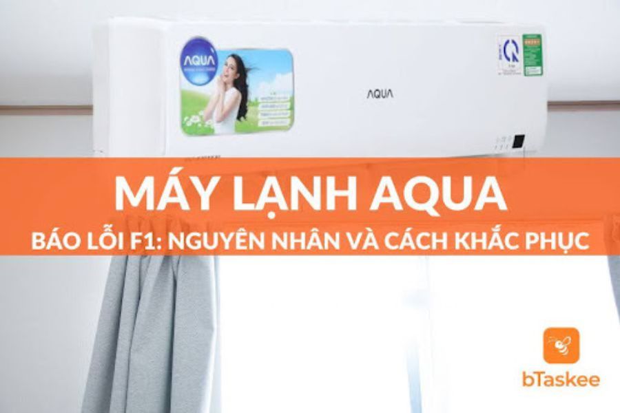 Máy Lạnh Aqua Báo Lỗi F1: Nguyên Nhân, Cách Khắc Phục Tại Nhà