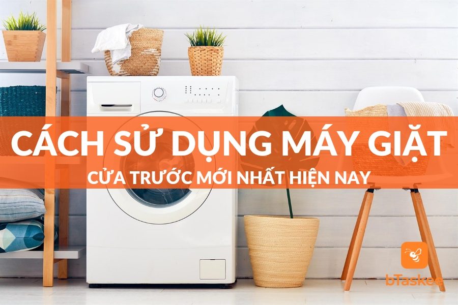 Hướng Dẫn Cách Sử Dụng Máy Giặt Cửa Trước Dễ Nhất 2023