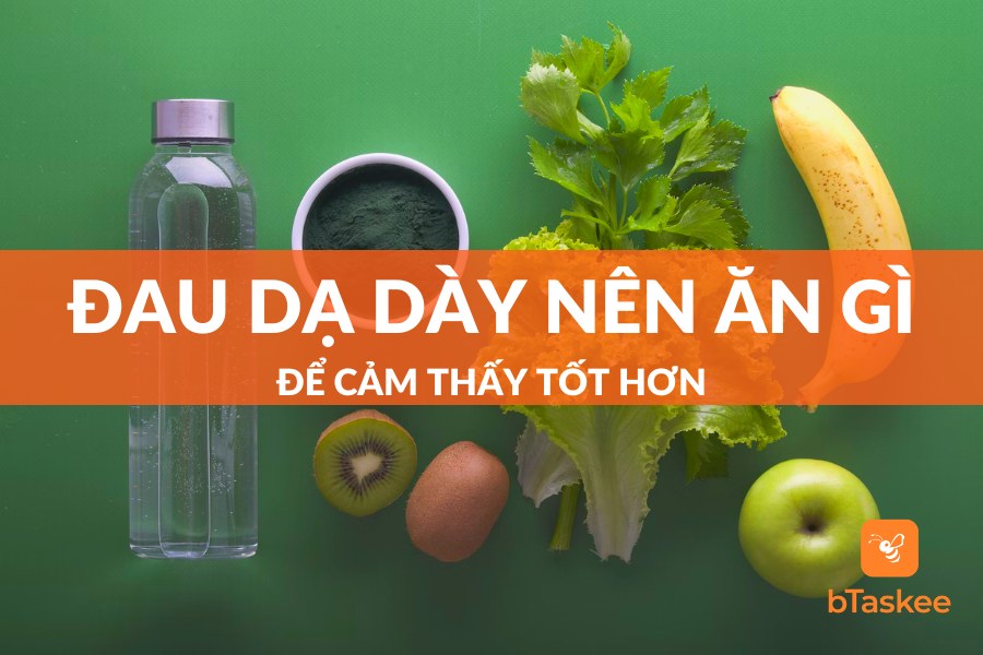 Đau Dạ Dày Nên Ăn Gì Để Cảm Thấy Tốt Hơn