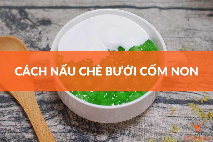 Cách Nấu Chè Bưởi Cốm Non Dễ Làm Tại Nhà