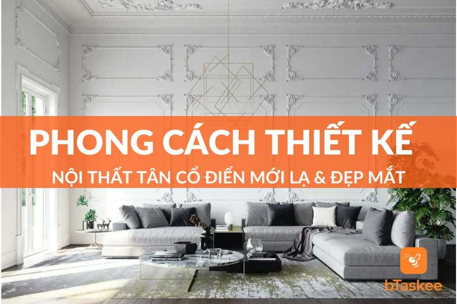 Phong Cách Thiết Kế Nội Thất Tân Cổ Điển Mới Lạ Và Đẹp Mắt