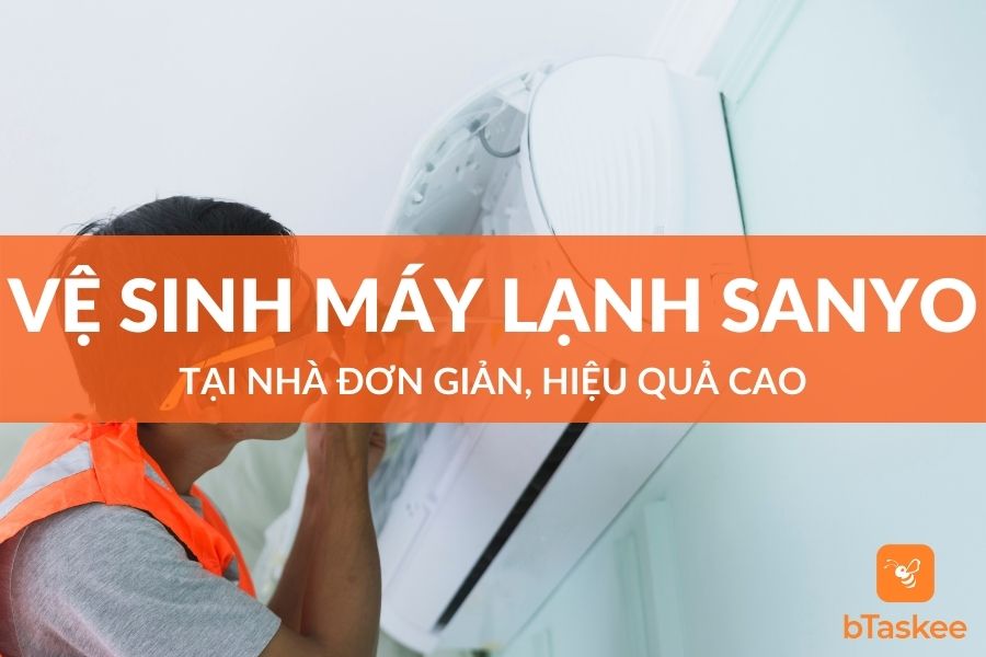 Cách Vệ Sinh Máy Lạnh Sanyo Tại Nhà Đơn Giản, Hiệu Quả