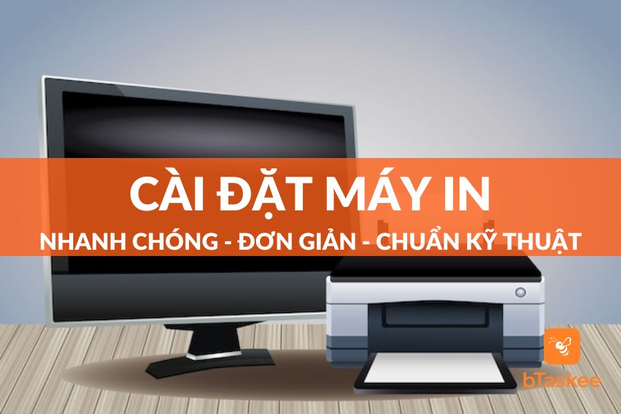 Hướng Dẫn Cài Đặt Máy In Đơn Giản Chuẩn Kỹ Thuật Tại Nhà