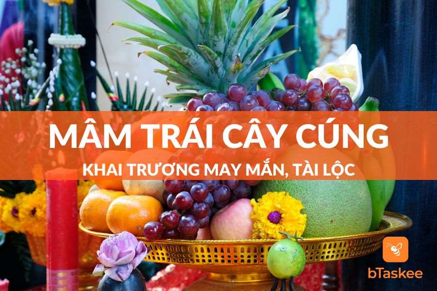 Gợi Ý Bày Trí Mâm Trái Cây Cúng Khai Trương 3 Miền Thu Hút Tài Lộc