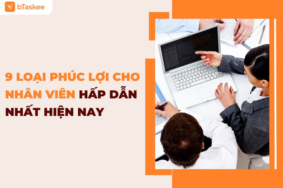 Khám Phá 9 Loại Phúc Lợi Cho Nhân Viên Hấp Dẫn Nhất Hiện Nay
