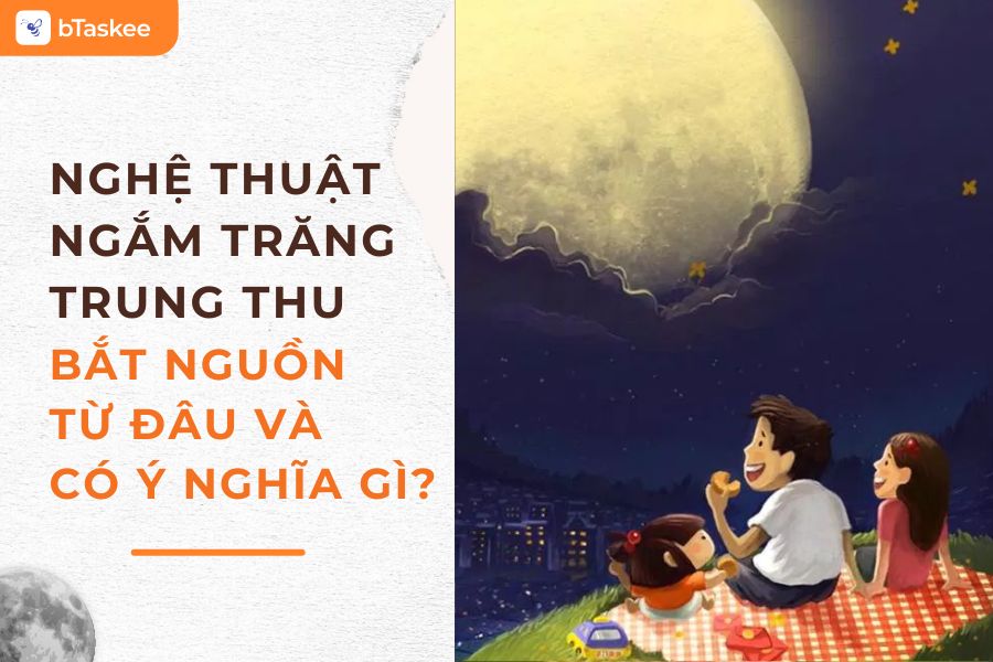 Nghệ Thuật Ngắm Trăng Trung Thu Bắt Nguồn Từ Đâu Và Có Ý Nghĩa Gì?