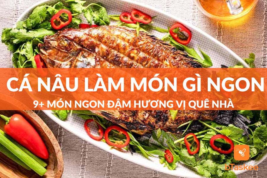 Cá Nâu Làm Món Gì Ngon? 9+ Món Ngon Đậm Vị Quê Hương
