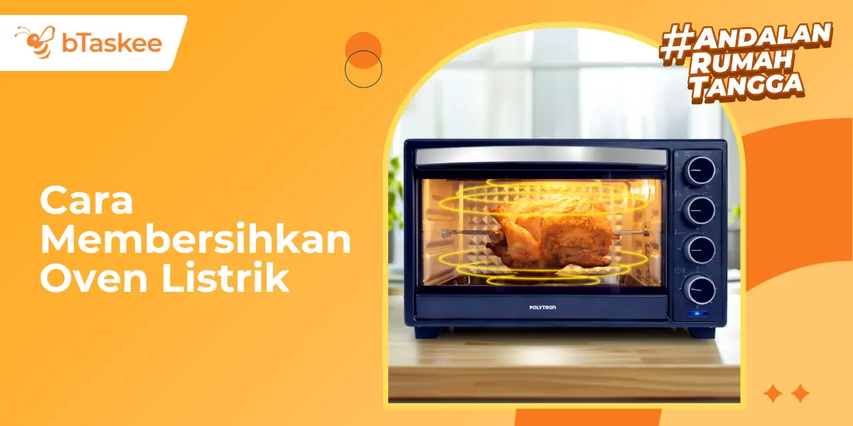 Cara Membersihkan Oven Listrik, Bikin Hemat Energi & Sehat!