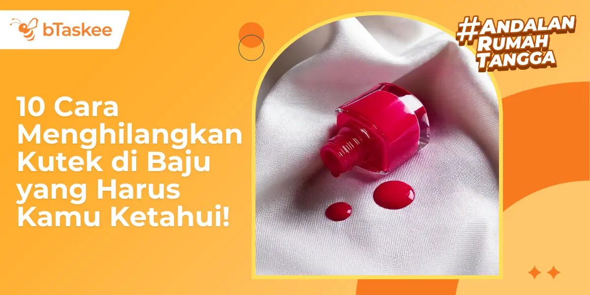 10 Cara Menghilangkan Kutek di Baju, Kamu Harus Tahu!