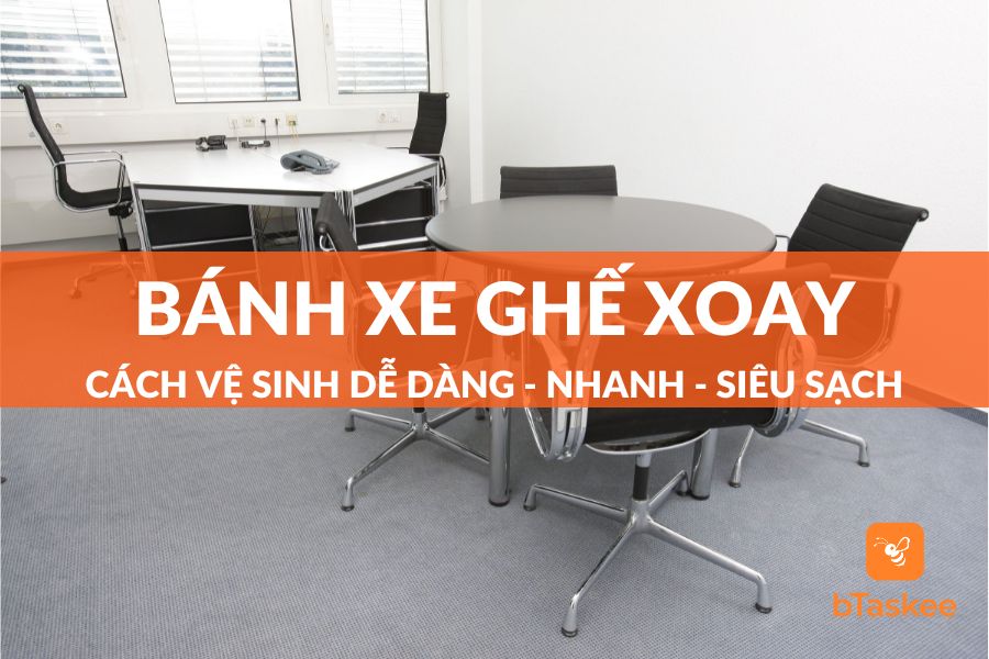 Hướng Dẫn Cách Vệ Sinh Bánh Xe Ghế Xoay Sạch Như Mới