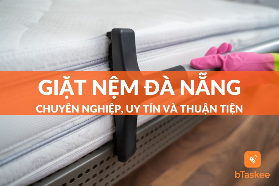 Dịch Vụ Giặt Nệm Đà Nẵng Chuyên Nghiệp bTaskee