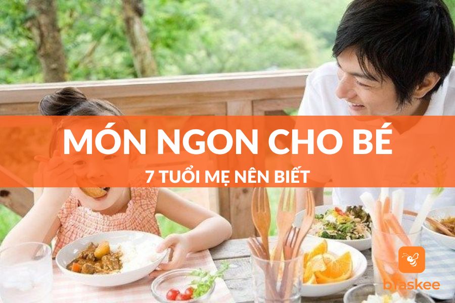 Thực Đơn Món Ngon Cho Bé 7 Tuổi Mẹ Không Nên Bỏ Qua