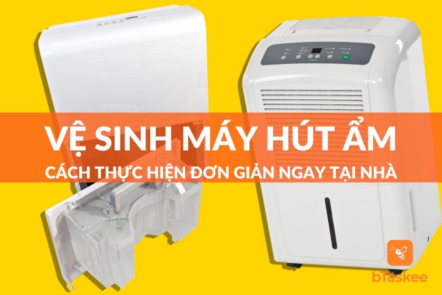 Cách Vệ Sinh Máy Hút Ẩm Đơn Giản Và 4 Lưu Ý Cần Biết
