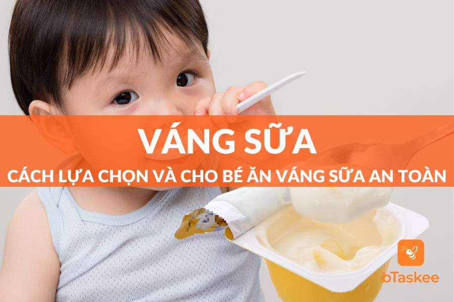 Cách Lựa Chọn Và Cho Bé Ăn Váng Sữa An Toàn, Hiệu Quả