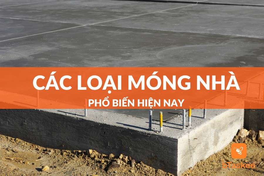 Các Loại Móng Nhà Sử Dụng Phổ Biến Nhất Hiện Nay