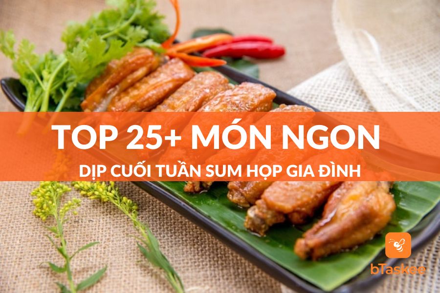 Top 25+ Món Ngon Cuối Tuần Khi Sum Họp Gia Đình