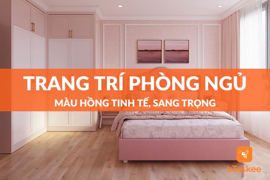 Trang Trí Phòng Ngủ Màu Hồng Tinh Tế, Sang Trọng