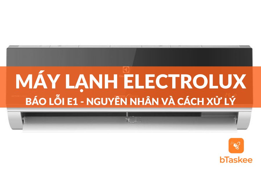 Máy Lạnh Electrolux Báo Lỗi E1: Nguyên Nhân Và Cách Khắc Phục Tại Nhà