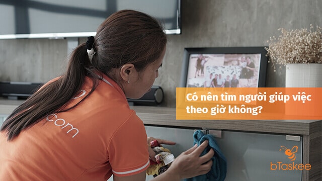 Có Nên Tìm Người Giúp Việc Nhà Theo Giờ Không?