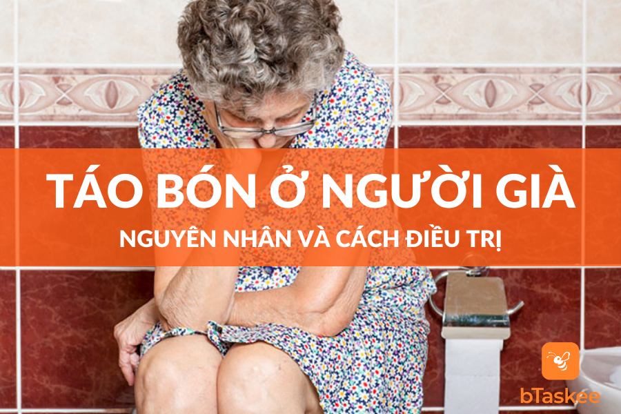 Bệnh Táo Bón Ở Người Cao Tuổi: Nguyên Nhân Và Cách Chữa