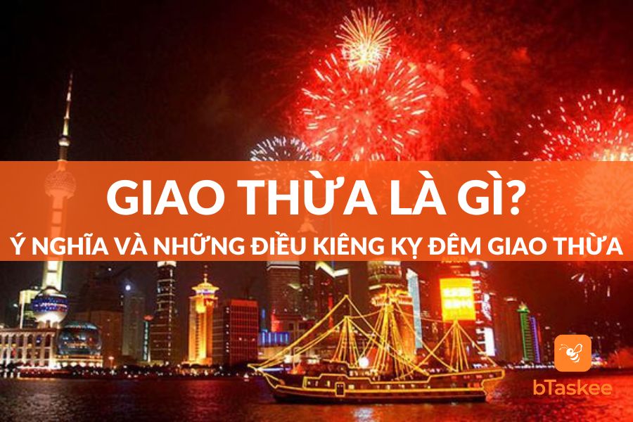 Giao Thừa: Ý Nghĩa, Các Phong Tục Và Những Điều Kiêng Kỵ Cần Biết