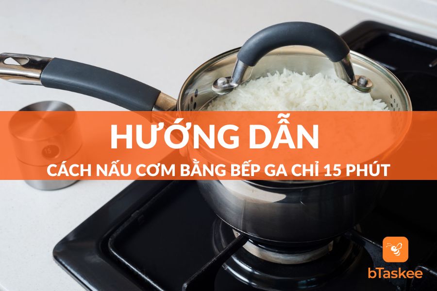 Cách Nấu Cơm Bằng Bếp Ga Dẻo Hạt, Thơm Ngon