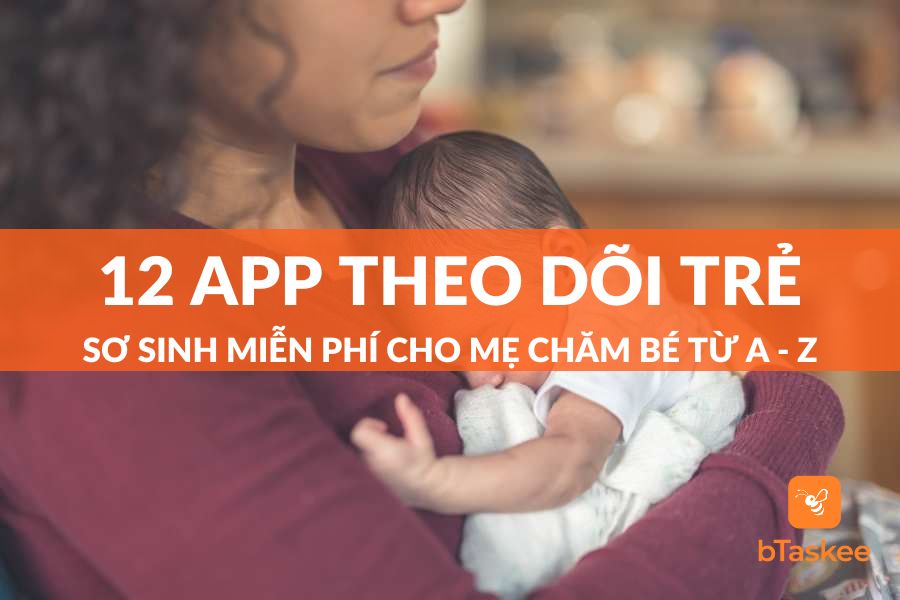 12 App Theo Dõi Trẻ Sơ Sinh Miễn Phí Cho Mẹ Chăm Bé Từ A - Z