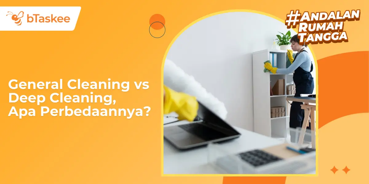 General Cleaning vs Deep Cleaning, Apa Perbedaannya?