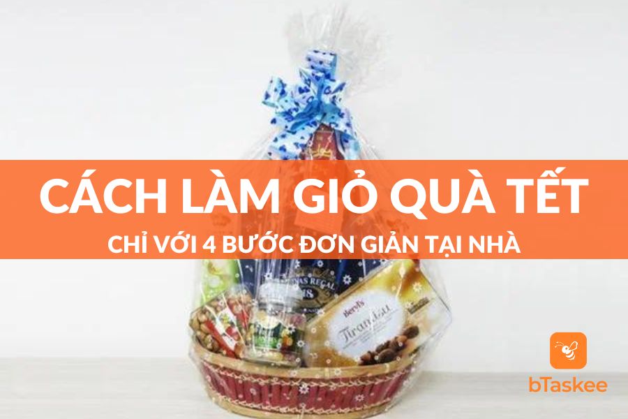 [A - Z] Hướng Dẫn Cách Làm Giỏ Quà Tết Đơn Giản Ai Cũng Làm Được