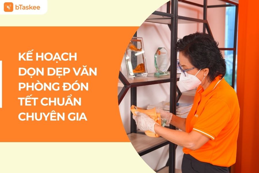 Kế Hoạch Dọn Dẹp Văn Phòng Đón Tết Chuẩn Chuyên Gia