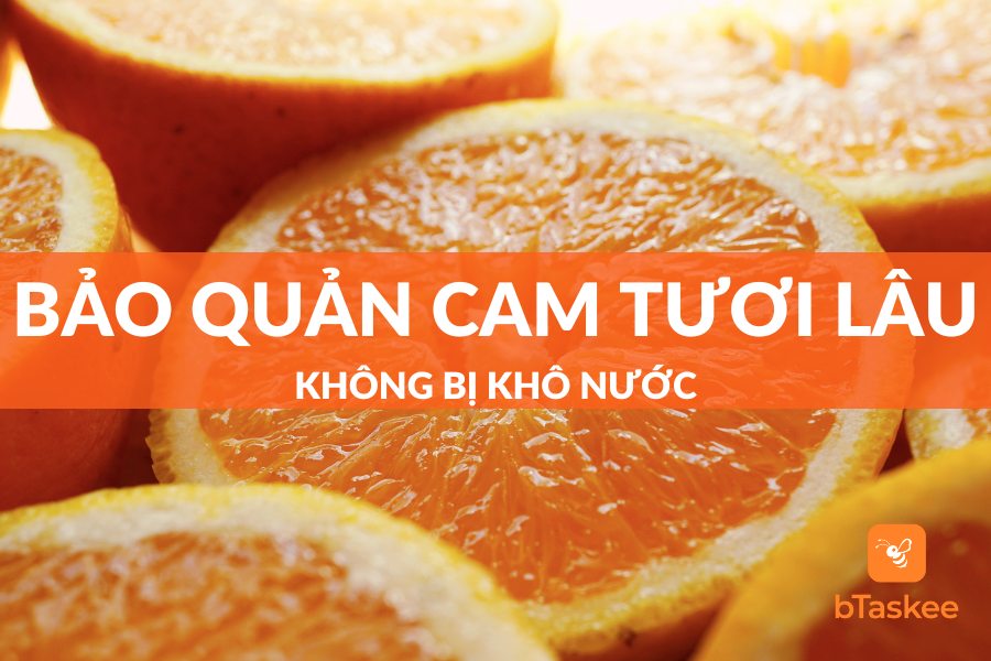 Cách Bảo Quản Cam Tươi Lâu Không Bị Khô Nước