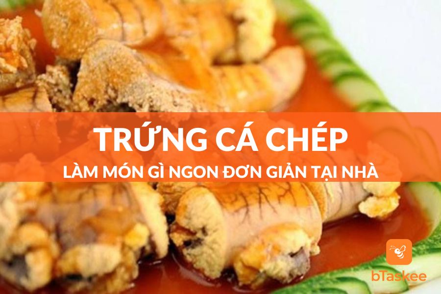 Trứng Cá Chép Làm Món Gì Ngon? 7+ Món Ngon Phải Thử