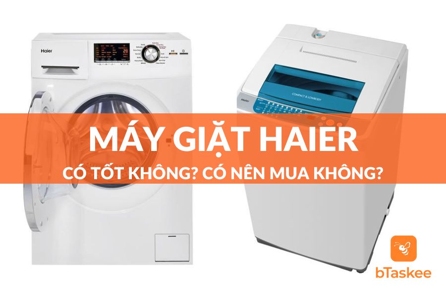 Máy Giặt Haier Có Tốt Không? Có Nên Mua Không?