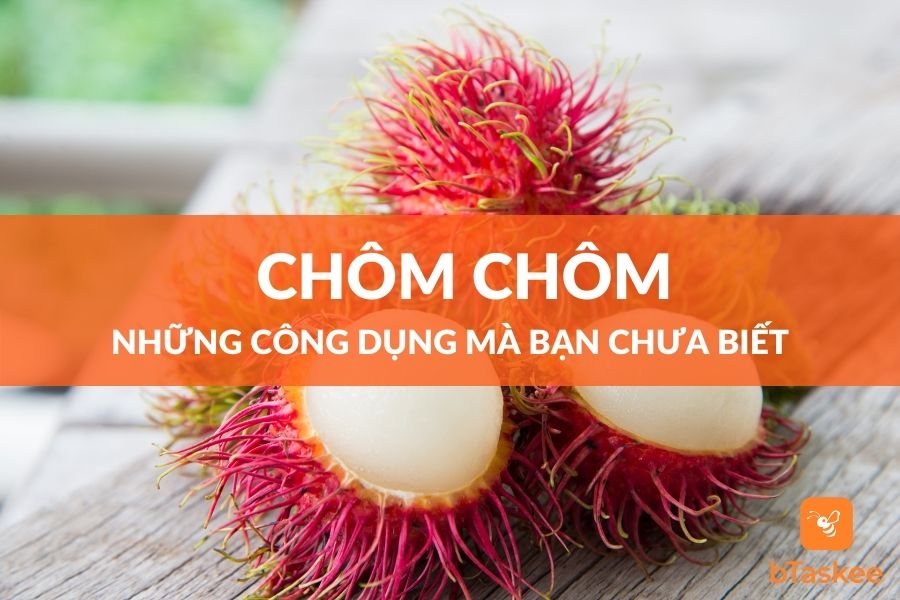 Chôm Chôm: Những Công Dụng Mà Bạn Chưa Biết