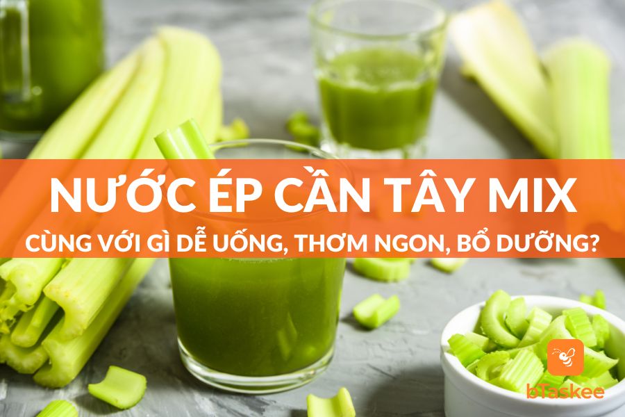 Nước Ép Cần Tây Mix Gì Ngon? 10 Công Thức Đừng Bỏ Qua