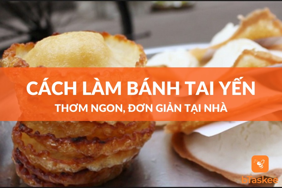 Hướng Dẫn Cách Làm Bánh Tai Yến Đơn Giản Tại Nhà