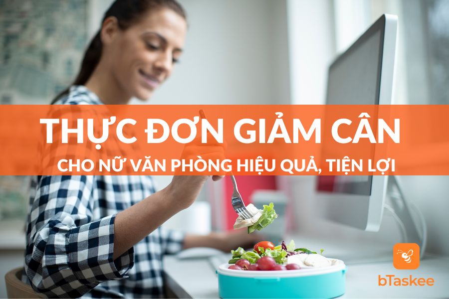 Thực Đơn Giảm Cân Cho Nữ Văn Phòng Cải Thiện Vóc Dáng