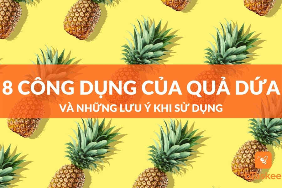 8 Tác Dụng Của Quả Dứa, Lưu Ý Khi Dùng Và Chữa Rát Lưỡi