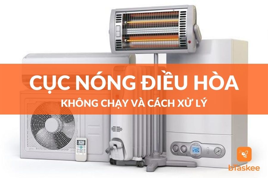 Nguyên Nhân Cục Nóng Điều Hòa Không Chạy Và Cách Xử Lý