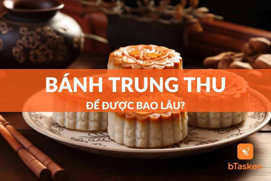 Bánh Trung Thu Để Được Bao Lâu? Cách Bảo Quản Bánh Trung Thu Không Sợ Mốc