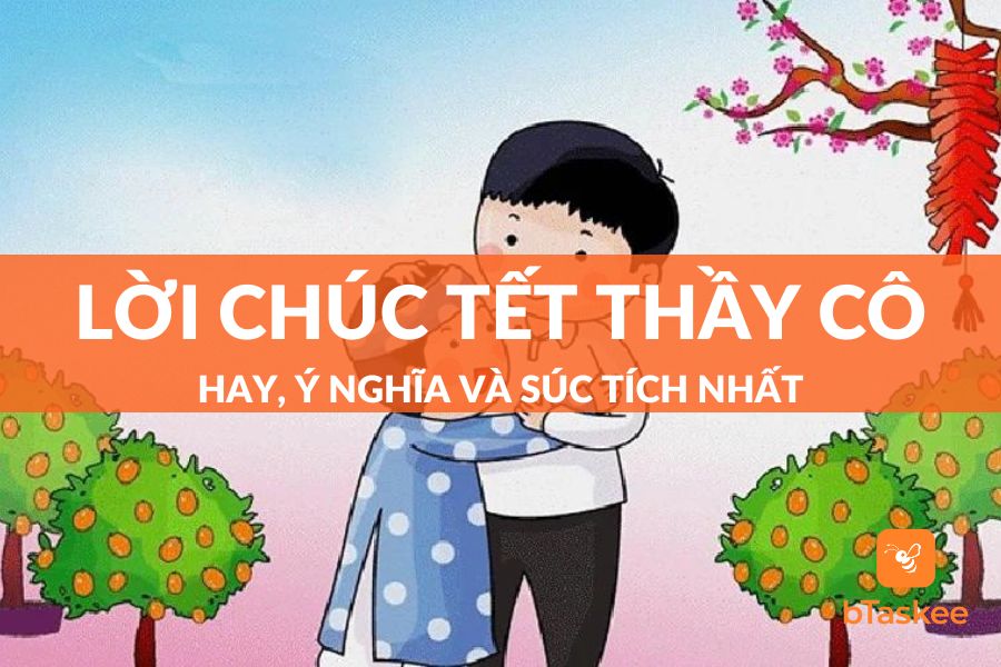 Tuyển Chọn 50+ Lời Chúc Tết Thầy Cô Hay, Súc Tích Và Ý Nghĩa Nhất