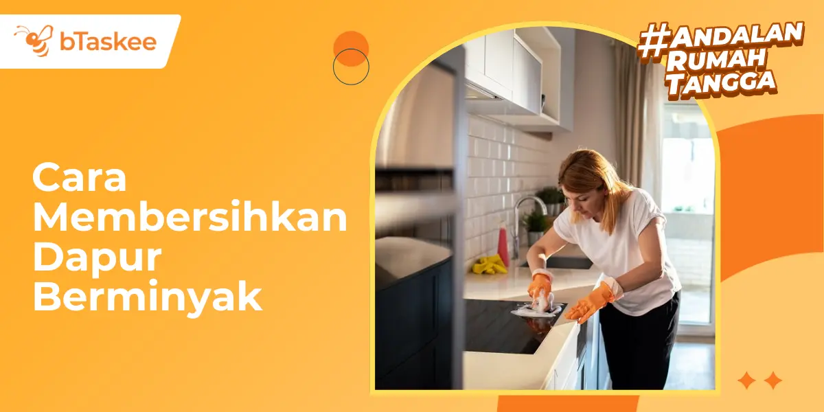 Cara Membersihkan Dapur Berminyak: Langkah demi Langkah