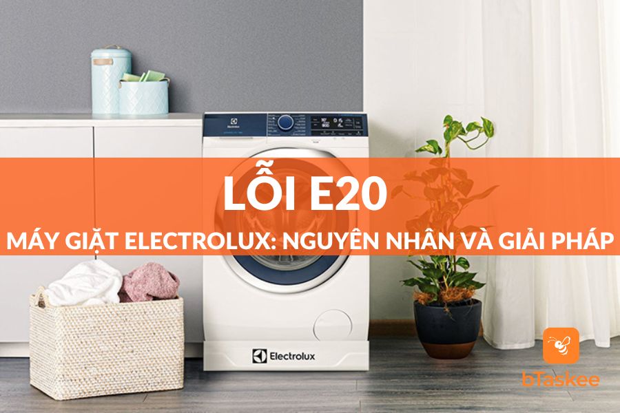 Lỗi E20 Máy Giặt Electrolux: Nguyên Nhân Và Cách Sửa Tại Nhà